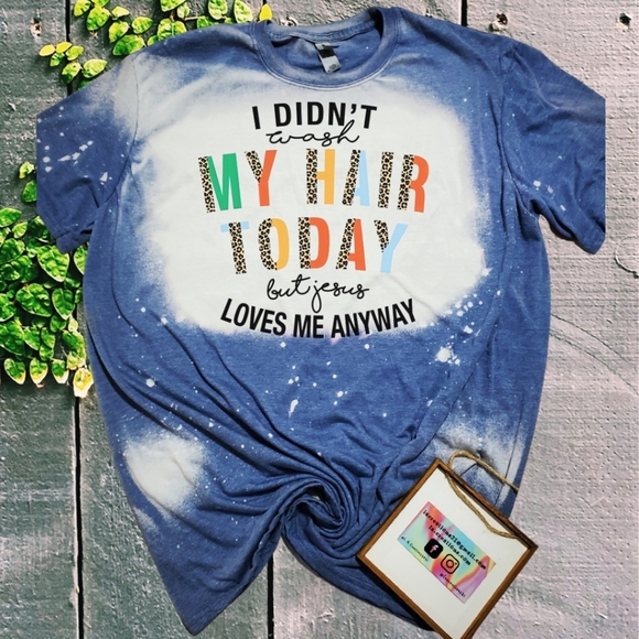 I didnt wash my hair today but jesus loves me Tee - Picture 1 of 2